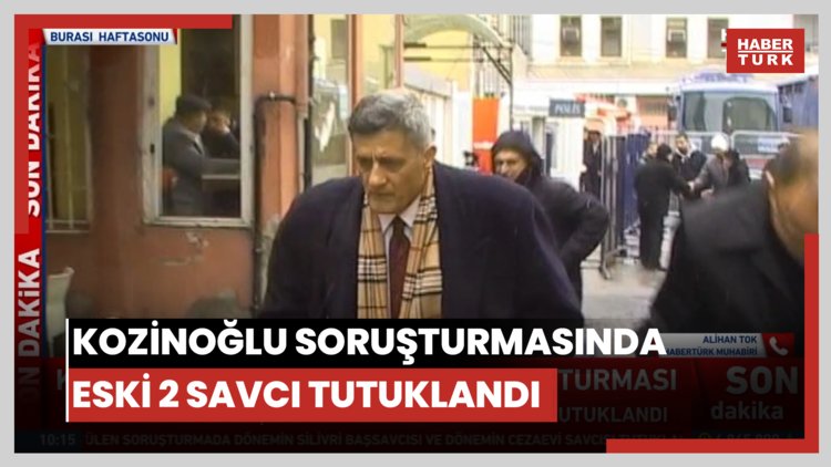 Kozinoğlu soruşturmasında eski 2 savcı tutuklandı