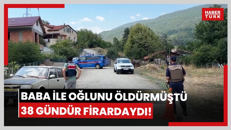 Baba ile oğlunu öldürmüştü... 38 gündür firardaydı!