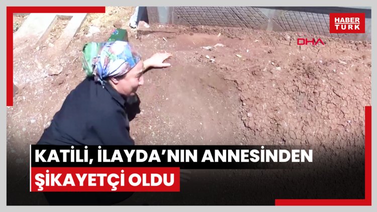 Katili, İlayda'nın annesinden şikayetçi oldu