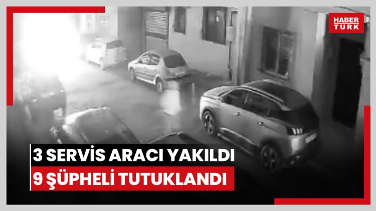 3 servis aracı yakıldı 9 şüpheli tutuklandı