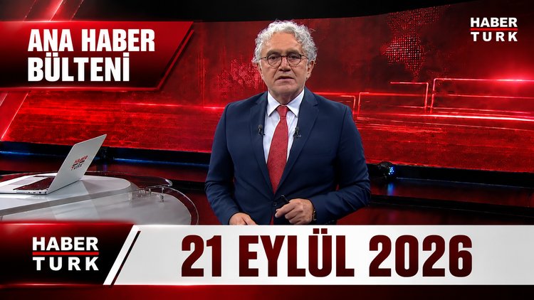Faruk Aksoy ile Habertürk Ana Haber - 21 Eylül 2026