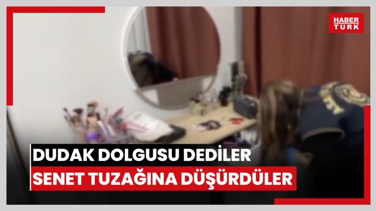 Dudak dolgusu dediler, senet tuzağına düşürdüler