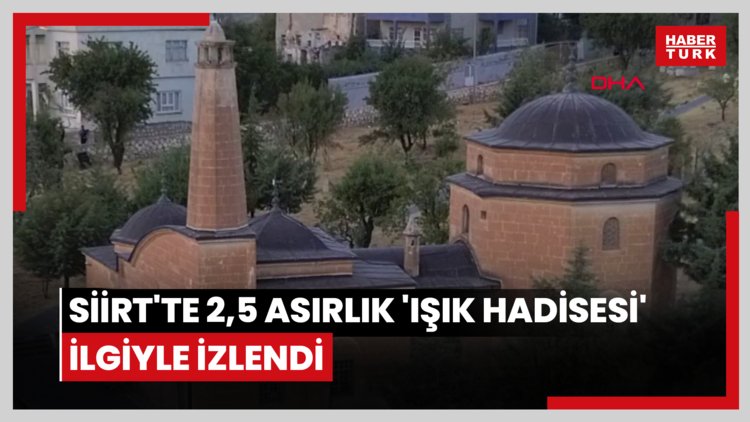 Siirt'te 2,5 asırlık 'Işık Hadisesi' ilgiyle izlendi