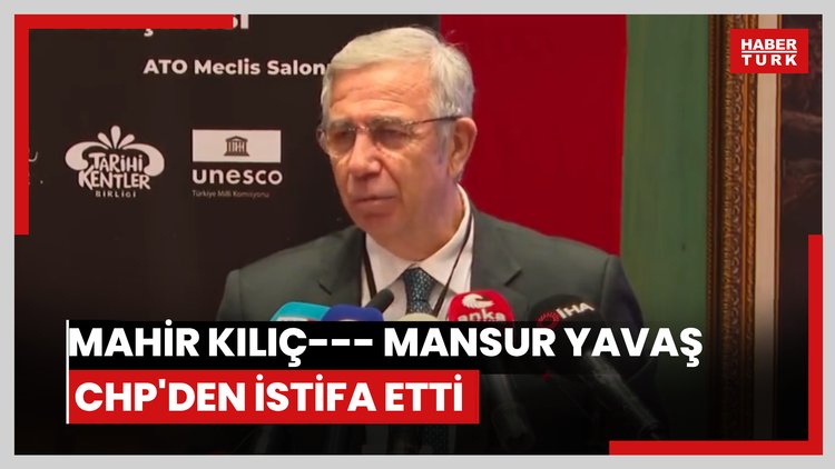Mahir Kılıç--- Mansur Yavaş CHP'den istifa etti