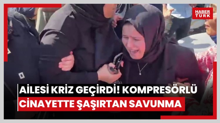 Ailesi sinir krizi geçirdi! Kompresörlü cinayette şaşırtan savunma
