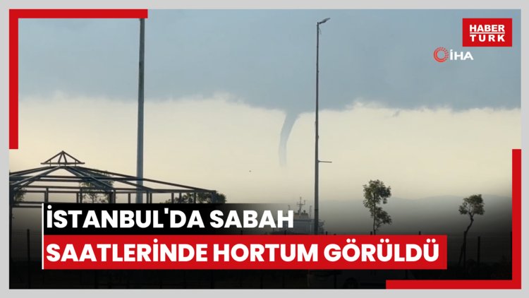 İstanbul'da sabah saatlerinde hortum görüldü