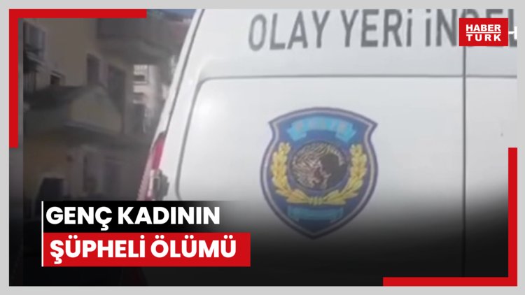 Genç kadının şüpheli ölümü