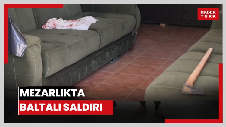 Mezarlıkta baltalı saldırı