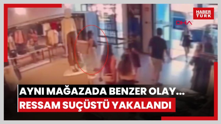 Aynı mağazada benzer olay... Ressam suçüstü yakalandı