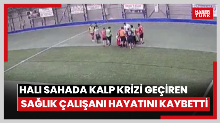 Halı sahada kalp krizi geçiren sağlık çalışanı hayatını kaybetti
