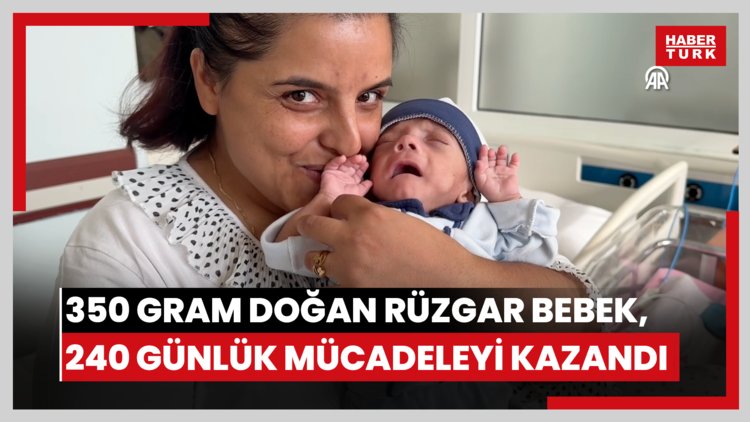 350 gram doğan Rüzgar bebek, 240 günlük yaşam mücadelesini kazandı