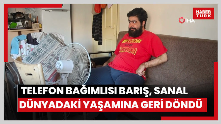 Tedaviyi reddeden telefon bağımlısı Barış, sanal dünyadaki yaşamına geri döndü