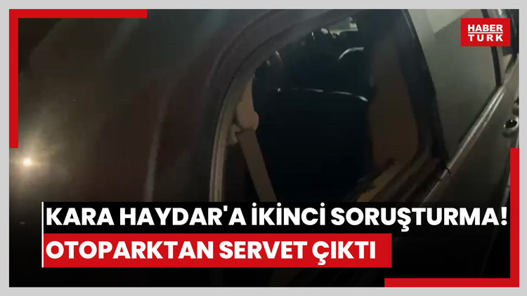 Kara Haydar'a ikinci soruşturma! Otoparktan servet çıktı