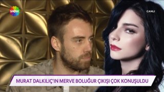 Murat Dalkılıç'ın Merve Boluğur çıkışı çok konuşuldu!