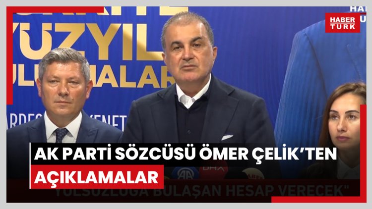 AK Parti Sözcüsü Çelik'ten açıklamalar
