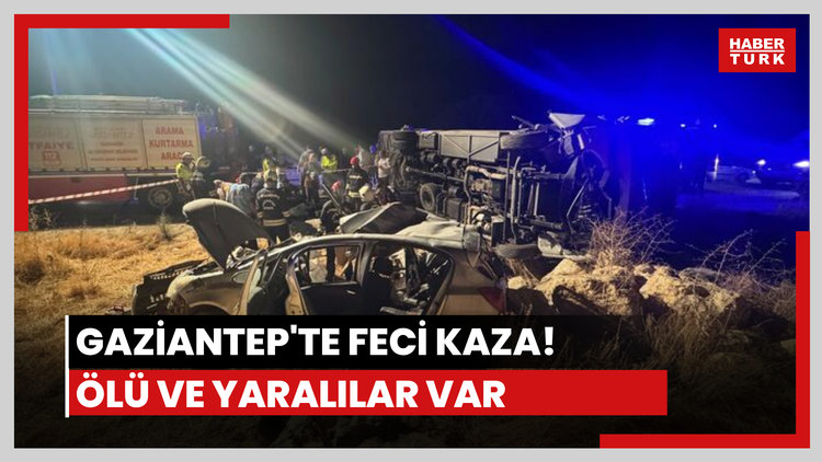 Gaziantep'te feci kaza: 7 ölü, 13 yaralı