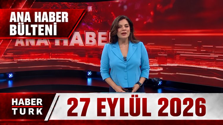 Hülya Hökenek ile Habertürk Hafta Sonu Ana Haber - 27 Eylül 2026