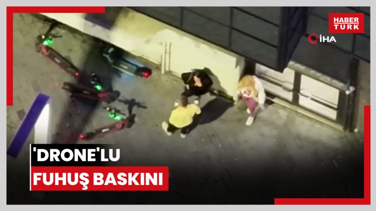 'Drone'lu fuhuş baskını