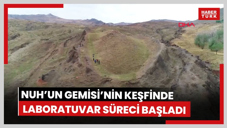 Nuh'un Gemisi'nin keşfinde laboratuvar süreci başladı