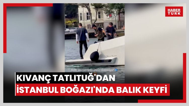 Kıvanç Tatlıtuğ'dan İstanbul Boğazı'nda balık keyfi