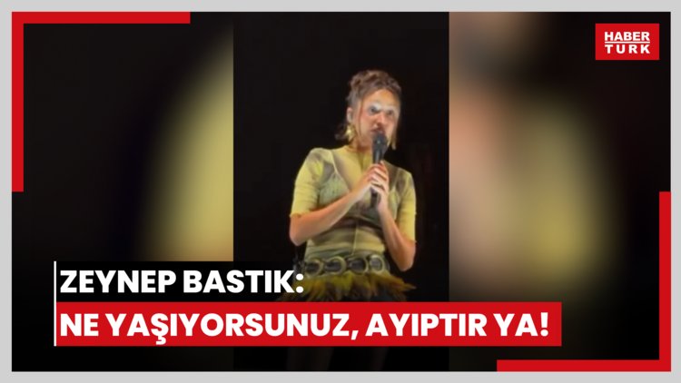 Zeynep Bastık: Ne yaşıyorsunuz, ayıptır ya!