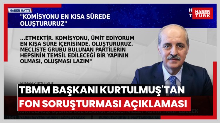 TBMM Başkanı Kurtulmuş'tan fon soruşturması açıklaması