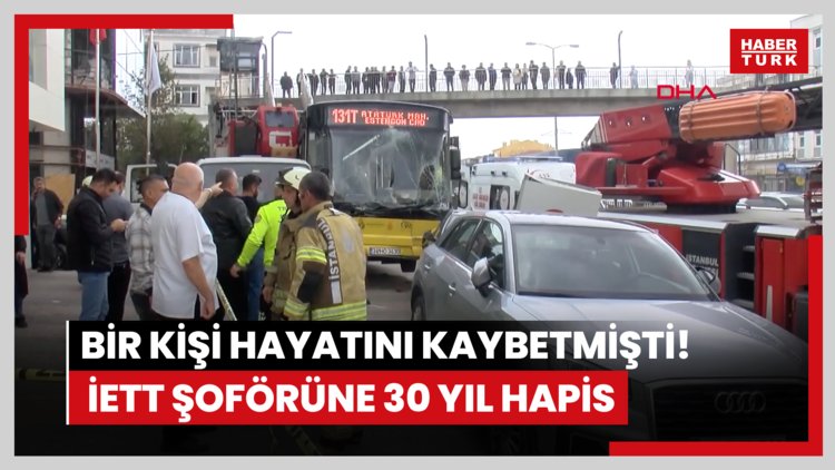 Bir kişi hayatını kaybetmişti! İETT şoförüne 30 yıl hapis