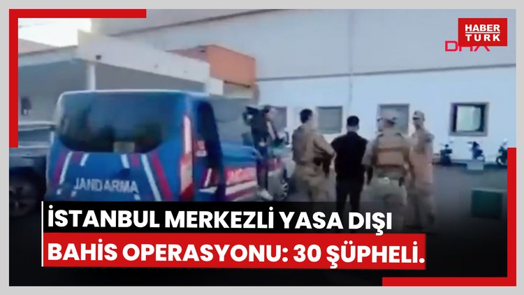İstanbul merkezli 12 ilde 30 şüpheliye yasa dışı bahis operasyonu