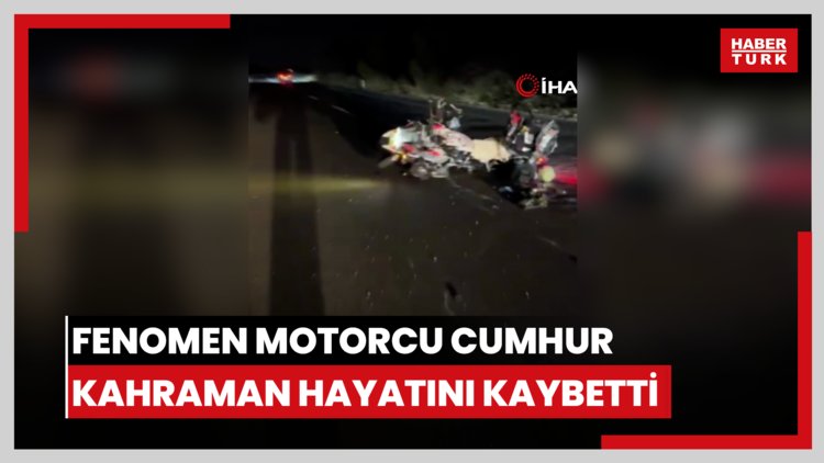 Fenomen motorcu Cumhur Kahraman kazada hayatını kaybetti