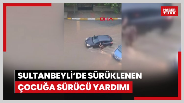 Sultanbeyli'de yağmur suyunda sürüklenerek yere düşen çocuğa sürücü yardım etti
