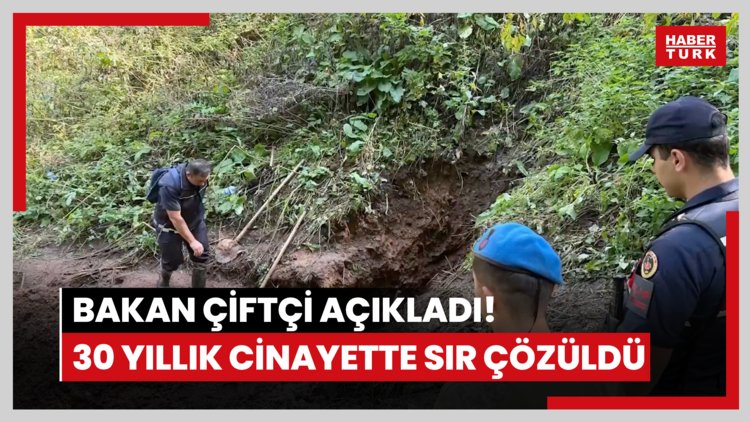 Bakan Çiftçi açıkladı! 30 yıllık cinayette sır çözüldü