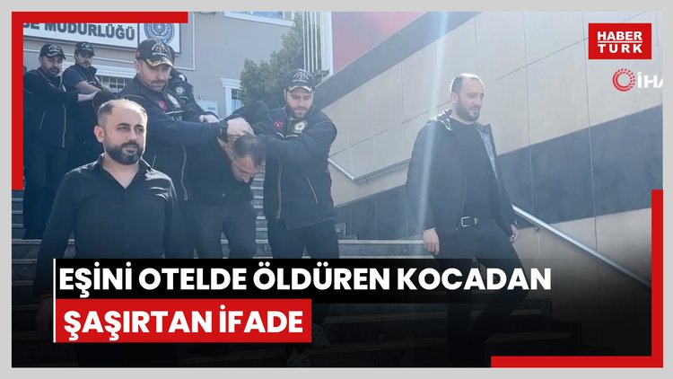 Eşini otelde öldüren kocadan şaşırtan ifade