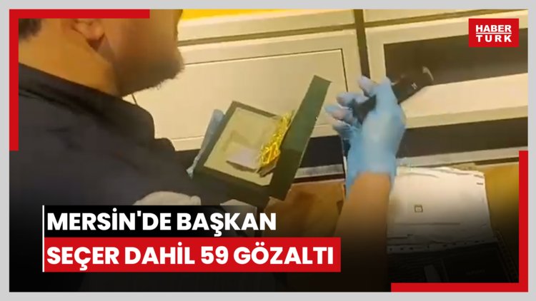 Mersin Büyükşehir Belediye Başkanı Vahap Seçer ve 58 kişi gözaltına alındı