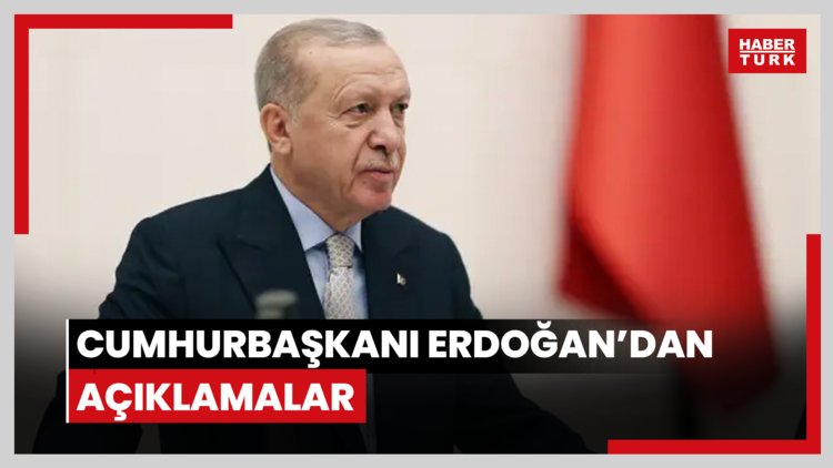 Cumhurbaşkanı Erdoğan'dan açıklamalar