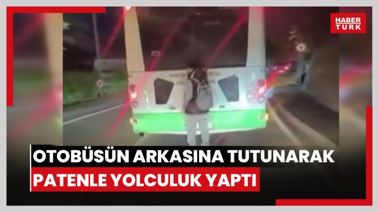 Otobüsün arkasına tutunarak patenle yolculuk yaptı