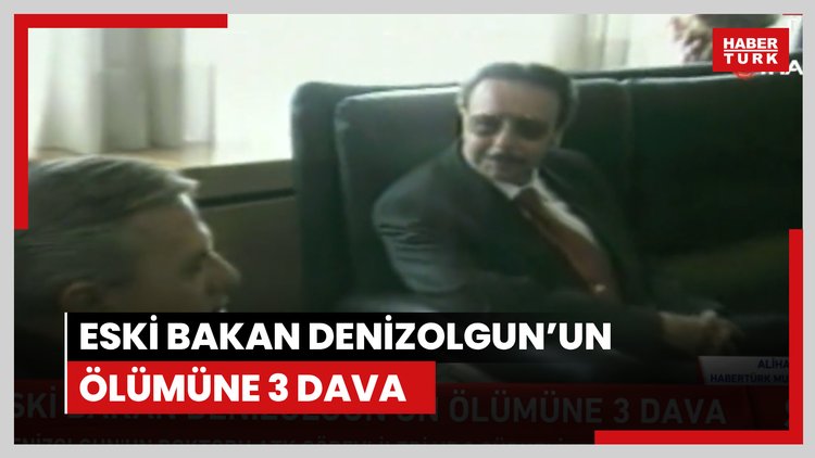 Eski Bakan Denizolgun'un ölümüne 3 dava