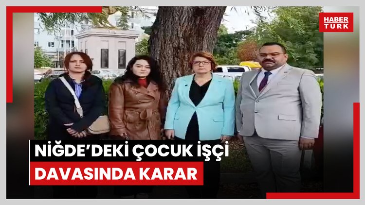 Niğde'deki çocuk işçi davasında karar