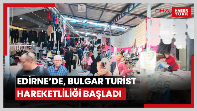 Edirne'de, Bulgar turist hareketliliği başladı