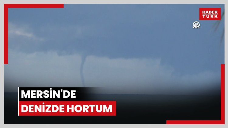 Mersin'de denizde hortum