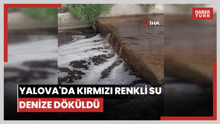 Yalova'da kırmızı renkli su denize döküldü