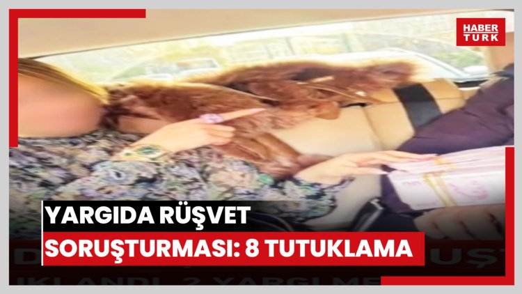 Yargıda rüşvet soruşturması: 8 tutuklama