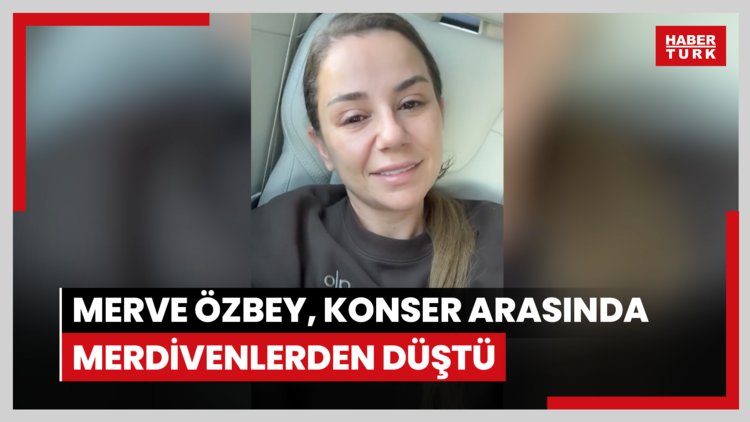 Merve Özbey, konser arasında merdivenlerden düştü