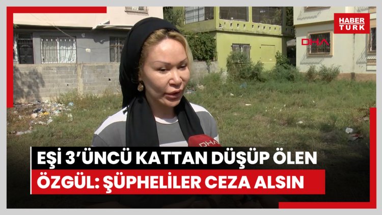 Eşi 3'üncü kattan düşüp ölen Özgül: Şüpheliler gereken cezayı alsın