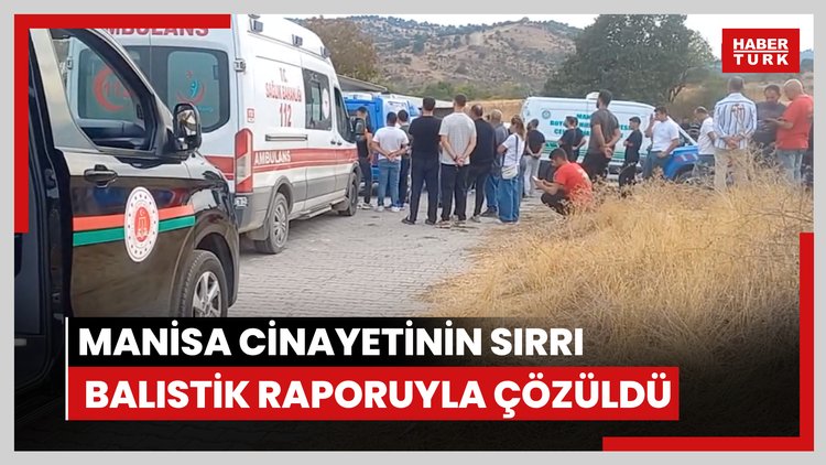 Manisa cinayetinin sırrı baristik raporuyla çözüldü