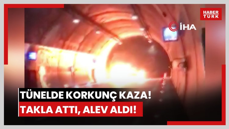 Tünelde korkunç kaza! Takla attı, alev aldı!