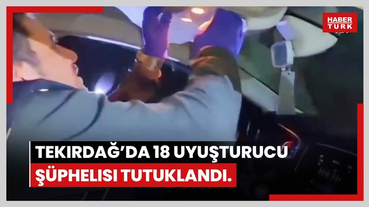 Tekirdağ'da 18 uyuşturucu şüphelisi tutuklandı.