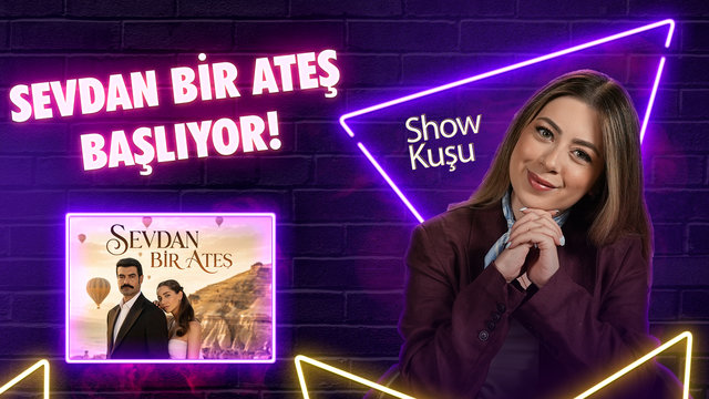 Sevdan Bir Ateş Başlıyor!