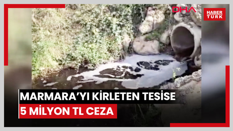 Marmara Denizi'ni kirleten tesise ilişkin 5 milyon lira idari ceza