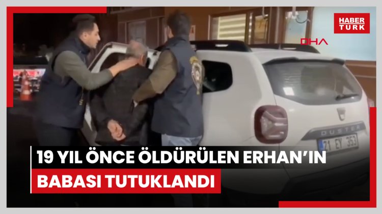 19 yıl önce öldürülen Erhan'ın babası tutuklandı