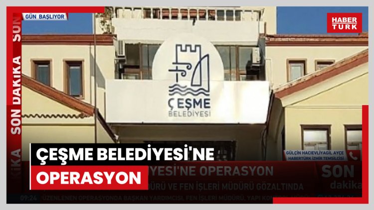 Çeşme Belediyesi'ne operasyon